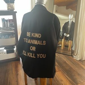 Upsycled Kikwear Jacket
“Be Nice to Animals or I’ll Kill You”